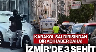 İzmir'deki Karakol Saldırısından Bir Acı Haber Daha! Şehit Sayısı 3'e Yükseldi
